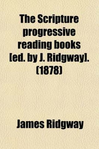 Cover of The Scripture Progressive Reading Books [Ed. by J. Ridgway].