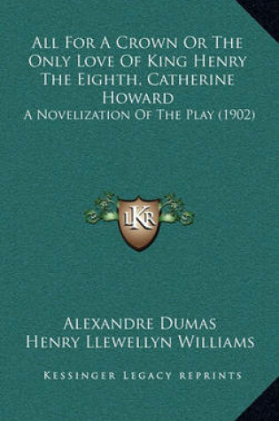 Cover of All for a Crown or the Only Love of King Henry the Eighth, Catherine Howard