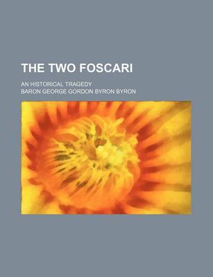 Book cover for The Two Foscari; An Historical Tragedy