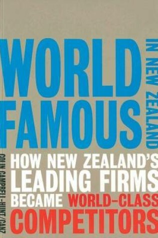 Cover of World Famous in New Zealand: How New Zealand's Leading Firms Became World Class Competitors