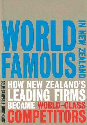 Book cover for World Famous in New Zealand: How New Zealand's Leading Firms Became World Class Competitors