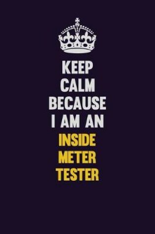 Cover of Keep calm Because I Am An Inside Meter Tester