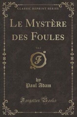 Cover of Le Mystère Des Foules, Vol. 2 (Classic Reprint)