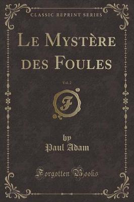 Book cover for Le Mystère Des Foules, Vol. 2 (Classic Reprint)