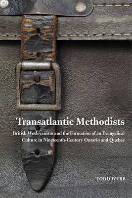 Cover of Transatlantic Methodists: British Wesleyanism and the Formation of an Evangelical Culture in Nineteenth-Century Ontario and Quebec