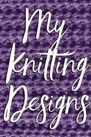 Cover of My Knitting Designs