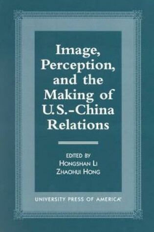 Cover of Image, Perception, and the Making of U.S.-China Relations