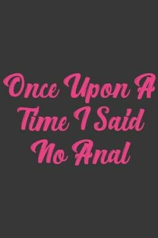 Cover of Once Upon A Time I Said No Anal