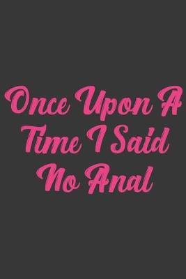 Book cover for Once Upon A Time I Said No Anal