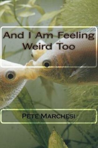 Cover of And I Am Feeling Weird Too