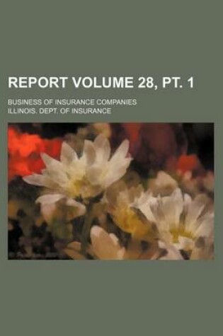 Cover of Report Volume 28, PT. 1; Business of Insurance Companies