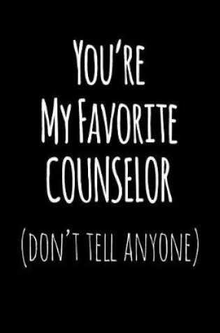 Cover of You're My Favorite Counselor Don't Tell Anyone
