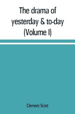 Cover of The drama of yesterday & to-day (Volume I)