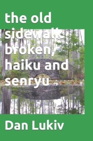 Cover of The old sidewalk broken, haiku and senryu