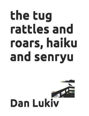 Book cover for The tug rattles and roars, haiku and senryu