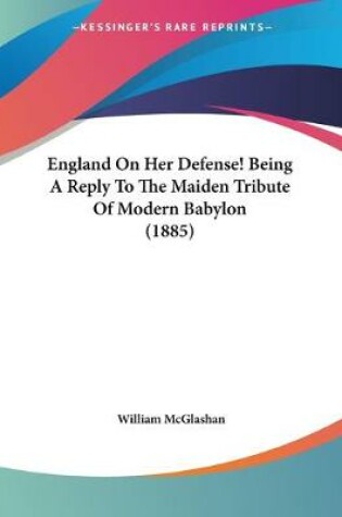 Cover of England On Her Defense! Being A Reply To The Maiden Tribute Of Modern Babylon (1885)