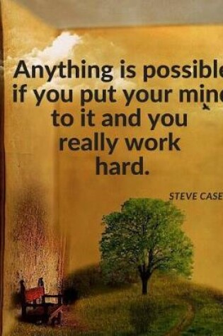 Cover of "Anything is possible if you put your mind to it and you really work hard."