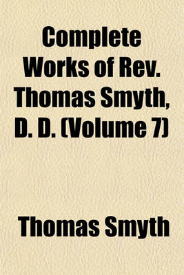Book cover for Complete Works of REV. Thomas Smyth, D. D. (Volume 7)