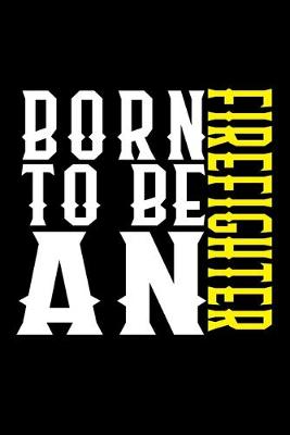 Book cover for Born to be a firefighter