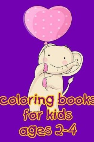 Cover of Coloring Books For Kids Ages 2-4