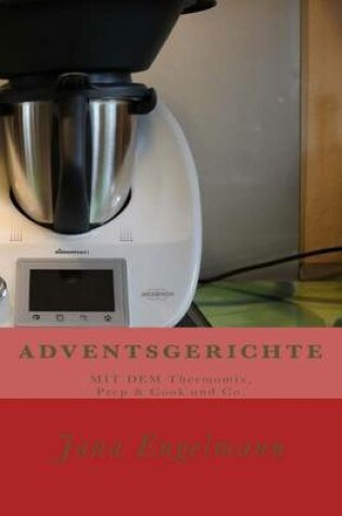 Cover of ADVENTSGERICHTE MIT DEM Thermomix, Prep & Cook und Co.