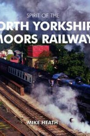 Cover of Spirit of the North Yorkshire Moors Railway
