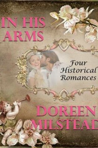 Cover of In His Arms: Four Historical Romances