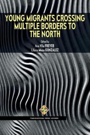 Cover of Young Migrants Crossing Multiple Borders to the North