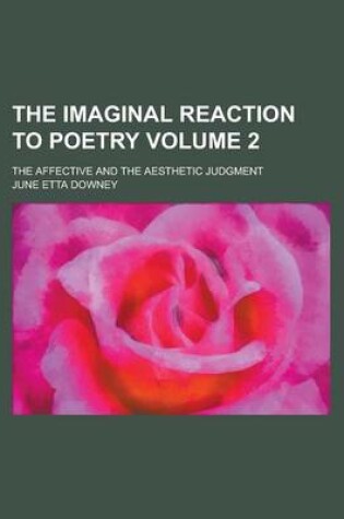 Cover of The Imaginal Reaction to Poetry; The Affective and the Aesthetic Judgment Volume 2