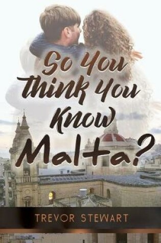 Cover of So You Think You Know Malta?