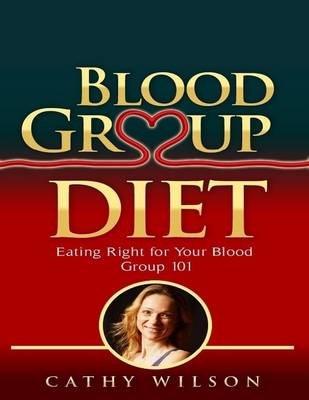 Book cover for Blood Group Diet: Eating Right for Your Blood Group 101