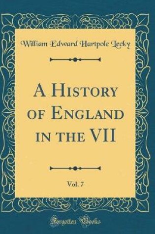 Cover of A History of England in the VII, Vol. 7 (Classic Reprint)