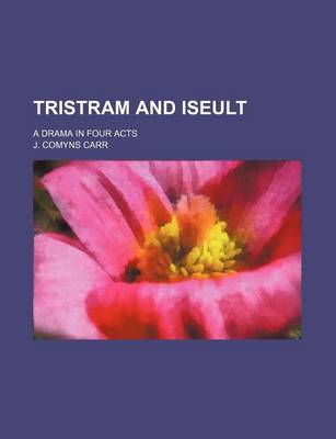 Book cover for Tristram and Iseult; A Drama in Four Acts