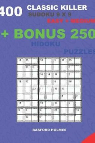 Cover of 400 classic Killer sudoku 9 x 9 EASY - MEDIUM + BONUS 250 Hidoku puzzles