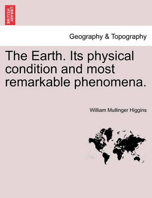 Book cover for The Earth. Its Physical Condition and Most Remarkable Phenomena.