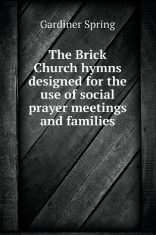 Cover of The Brick Church hymns designed for the use of social prayer meetings and families