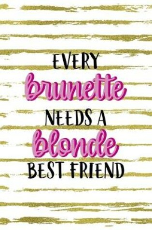 Cover of Every Brunette Needs A Blonde Best Friend