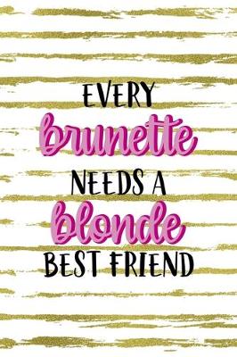 Book cover for Every Brunette Needs A Blonde Best Friend