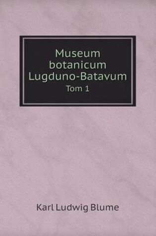 Cover of Museum botanicum Lugduno-Batavum Tom 1