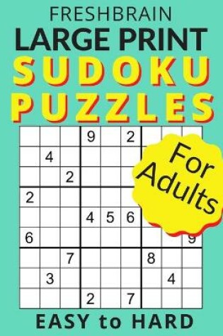 Cover of FRESHBRAIN - Large Print Sudoku Puzzles For Adults - Easy To Hard