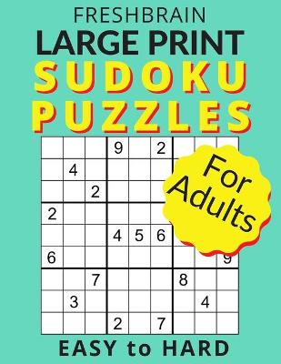 Book cover for FRESHBRAIN - Large Print Sudoku Puzzles For Adults - Easy To Hard