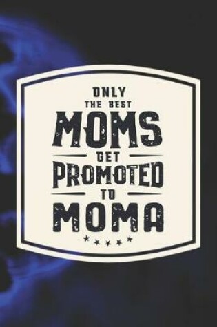 Cover of Only The Best Moms Get Promoted To Moma