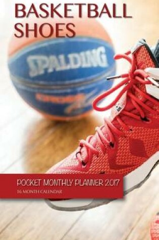 Cover of Basketball Shoes Pocket Monthly Planner 2017