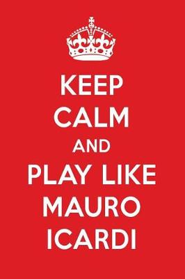 Book cover for Keep Calm and Play Like Mauro Icardi