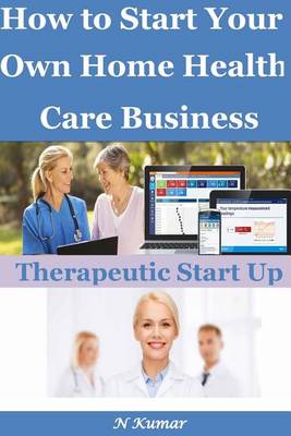 Book cover for How to Start Your Own Home Health Care Business