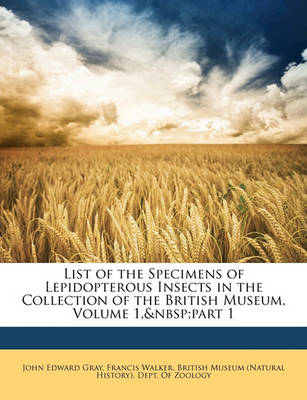 Book cover for List of the Specimens of Lepidopterous Insects in the Collection of the British Museum, Volume 1, Part 1
