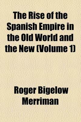 Book cover for The Rise of the Spanish Empire in the Old World and the New (Volume 1)