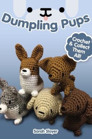 Cover of Dumpling Pups: Crochet and Collect Them All!