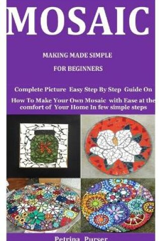 Cover of Mosaic Making Made Simple For Beginners