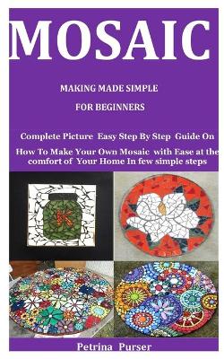 Book cover for Mosaic Making Made Simple For Beginners